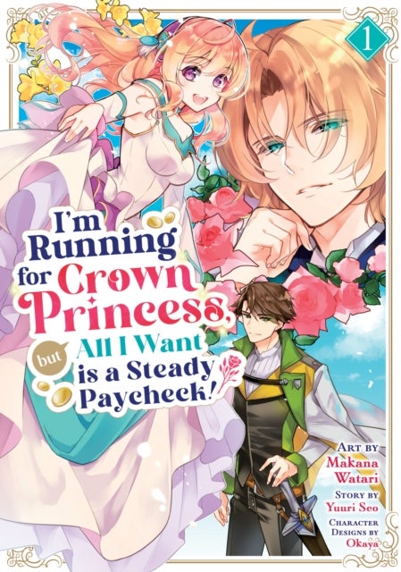 I'M RUNNING FOR CROWN PRINCESS, BUT ALL I WANT IS A STEADY PAYCHECK! - MANGA